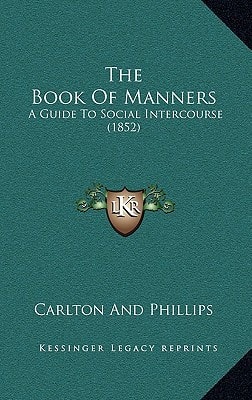 The Book Of Manners: A Guide To Social Intercourse (1852)