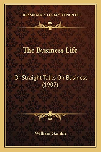 The Business Life: Or Straight Talks On Business (1907)