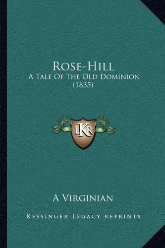 Rose-Hill: A Tale Of The Old Dominion (1835)