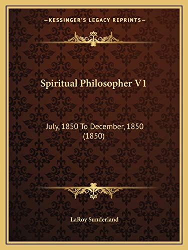Spiritual Philosopher V1: July, 1850 To December, 1850 (1850)