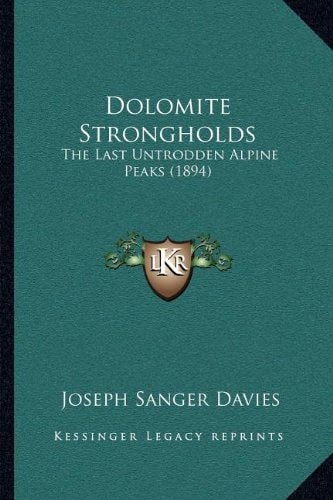 Dolomite Strongholds: The Last Untrodden Alpine Peaks (1894)