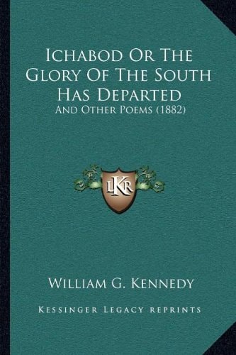 Ichabod Or The Glory Of The South Has Departed: And Other Poems (1882)