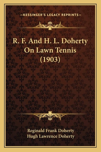 R. F. And H. L. Doherty On Lawn Tennis (1903)
