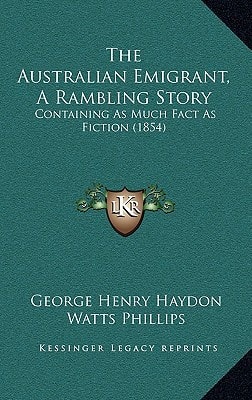 The Australian Emigrant, A Rambling Story: Containing As Much Fact As Fiction (1854)