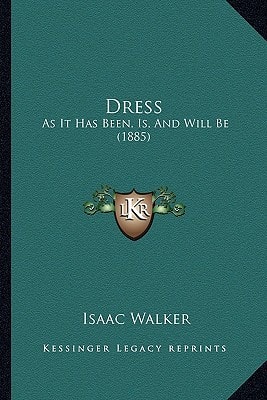 Dress: As It Has Been, Is, And Will Be (1885)