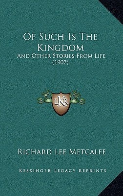 Of Such Is The Kingdom: And Other Stories From Life (1907)