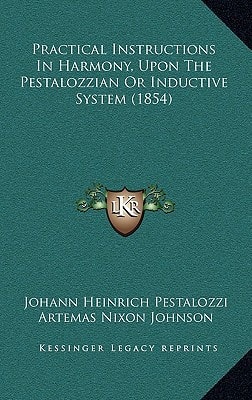 Practical Instructions In Harmony, Upon The Pestalozzian Or Inductive System (1854)