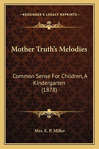Mother Truth's Melodies: Common Sense For Children, A Kindergarten (1878)