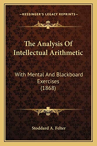 The Analysis Of Intellectual Arithmetic: With Mental And Blackboard Exercises (1868)