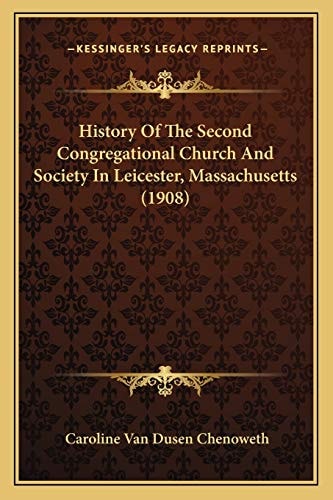 History Of The Second Congregational Church And Society In Leicester, Massachusetts (1908)