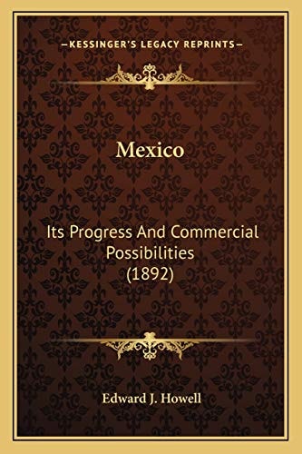 Mexico: Its Progress And Commercial Possibilities (1892)
