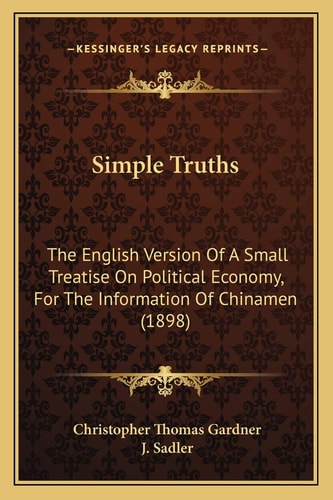 Simple Truths: The English Version Of A Small Treatise On Political Economy, For The Information Of Chinamen (1898)