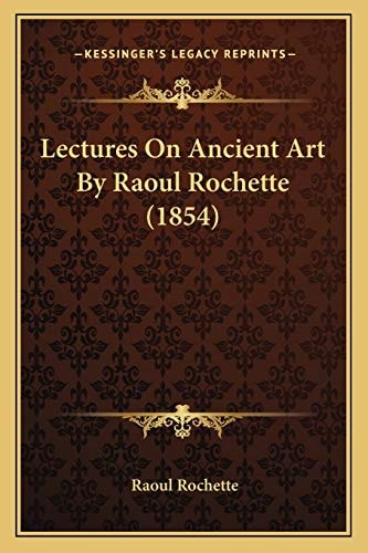 Lectures On Ancient Art By Raoul Rochette (1854)