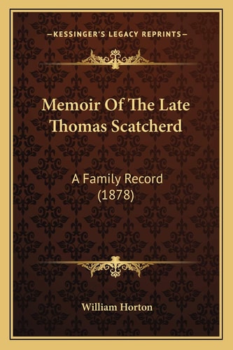 Memoir Of The Late Thomas Scatcherd: A Family Record (1878)