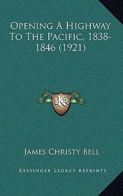 Opening A Highway To The Pacific, 1838-1846 (1921)