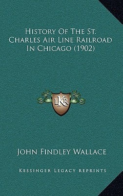 History Of The St. Charles Air Line Railroad In Chicago (1902)