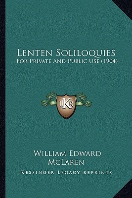 Lenten Soliloquies: For Private And Public Use (1904)