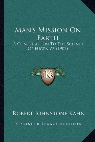 Man's Mission On Earth: A Contribution To The Science Of Eugenics (1902)
