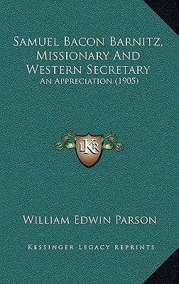 Samuel Bacon Barnitz, Missionary And Western Secretary: An Appreciation (1905)
