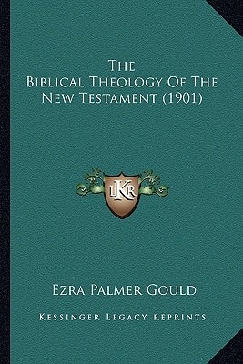 The Biblical Theology Of The New Testament (1901)