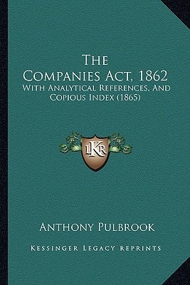 The Companies Act, 1862: With Analytical References, And Copious Index (1865)