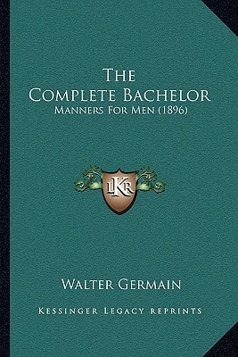 The Complete Bachelor: Manners For Men (1896)