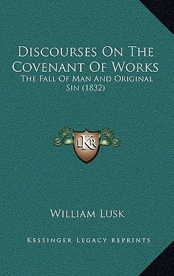 Discourses On The Covenant Of Works: The Fall Of Man And Original Sin (1832)
