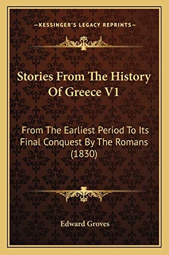 Stories From The History Of Greece V1: From The Earliest Period To Its Final Conquest By The Romans (1830)