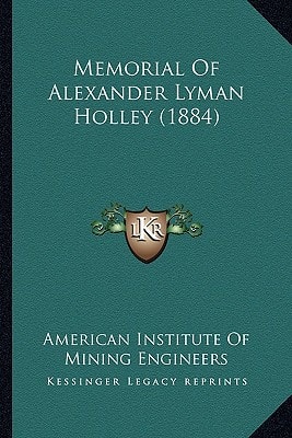 Memorial Of Alexander Lyman Holley (1884)