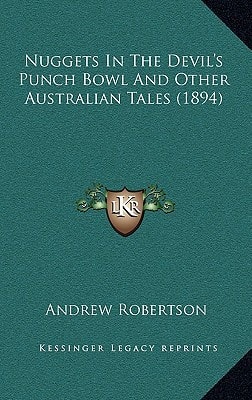 Nuggets In The Devil's Punch Bowl And Other Australian Tales (1894)