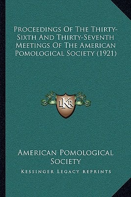Proceedings Of The Thirty-Sixth And Thirty-Seventh Meetings Of The American Pomological Society (1921)