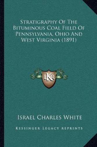 Stratigraphy Of The Bituminous Coal Field Of Pennsylvania, Ohio And West Virginia (1891)