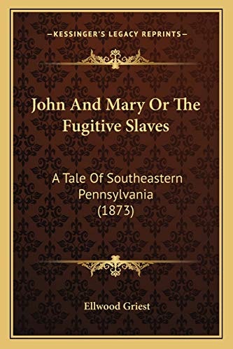 John And Mary Or The Fugitive Slaves: A Tale Of Southeastern Pennsylvania (1873)
