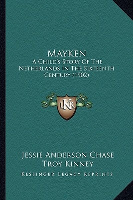 Mayken: A Child's Story Of The Netherlands In The Sixteenth Century (1902)