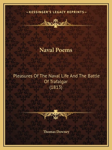 Naval Poems: Pleasures Of The Naval Life And The Battle Of Trafalgar (1813)