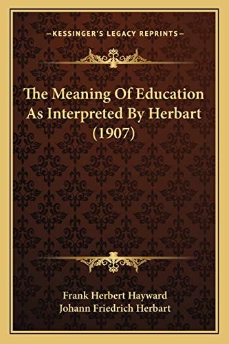 The Meaning Of Education As Interpreted By Herbart (1907)