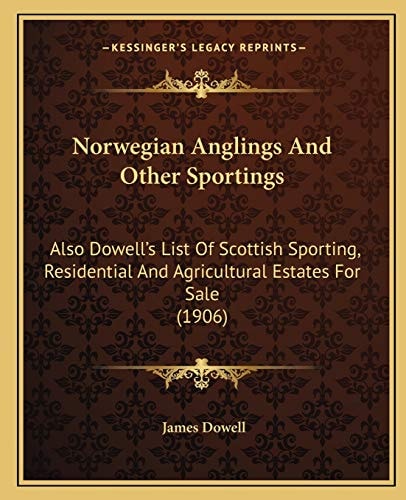 Norwegian Anglings And Other Sportings: Also Dowell's List Of Scottish Sporting, Residential And Agricultural Estates For Sale (1906)