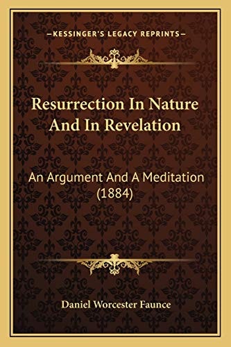 Resurrection In Nature And In Revelation: An Argument And A Meditation (1884)