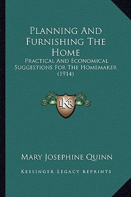 Planning And Furnishing The Home: Practical And Economical Suggestions For The Homemaker (1914)