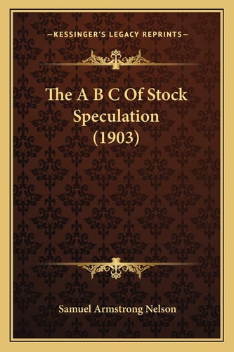 The A B C Of Stock Speculation (1903)
