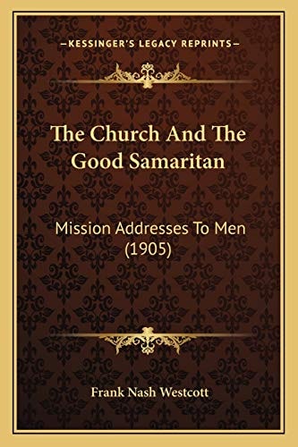 The Church And The Good Samaritan: Mission Addresses To Men (1905)