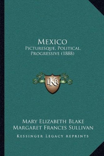 Mexico: Picturesque, Political, Progressive (1888)