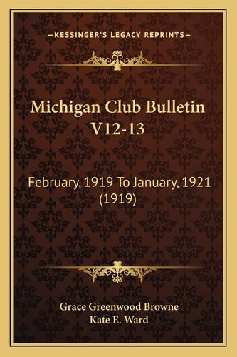 Michigan Club Bulletin V12-13: February, 1919 To January, 1921 (1919)