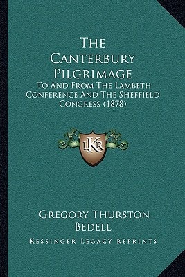 The Canterbury Pilgrimage: To And From The Lambeth Conference And The Sheffield Congress (1878)