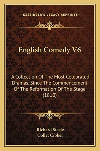 English Comedy V6: A Collection Of The Most Celebrated Dramas, Since The Commencement Of The Reformation Of The Stage (1810)