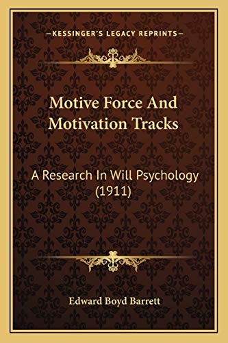 Motive Force And Motivation Tracks: A Research In Will Psychology (1911)