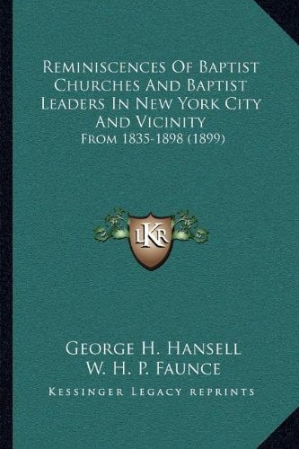 Reminiscences Of Baptist Churches And Baptist Leaders In New York City And Vicinity: From 1835-1898 (1899)