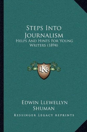 Steps Into Journalism: Helps And Hints For Young Writers (1894)