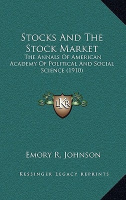 Stocks And The Stock Market: The Annals Of American Academy Of Political And Social Science (1910)