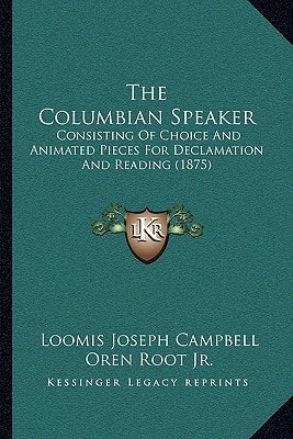 The Columbian Speaker: Consisting Of Choice And Animated Pieces For Declamation And Reading (1875)